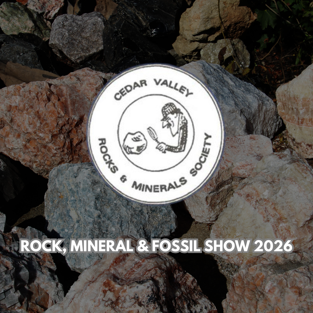 Rock, Mineral &amp; Fossil Show 2026 Presented by Cedar Valley Rocks and Minerals Society
