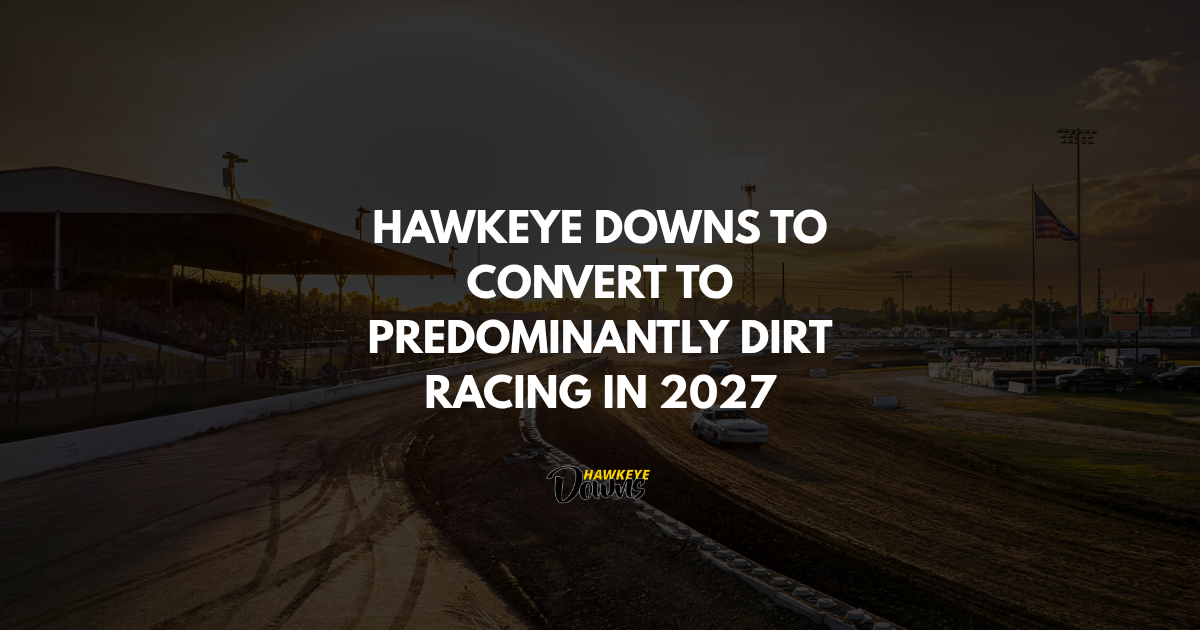 Hawkeye Downs to Convert to Predominantly Dirt Racing in 2027