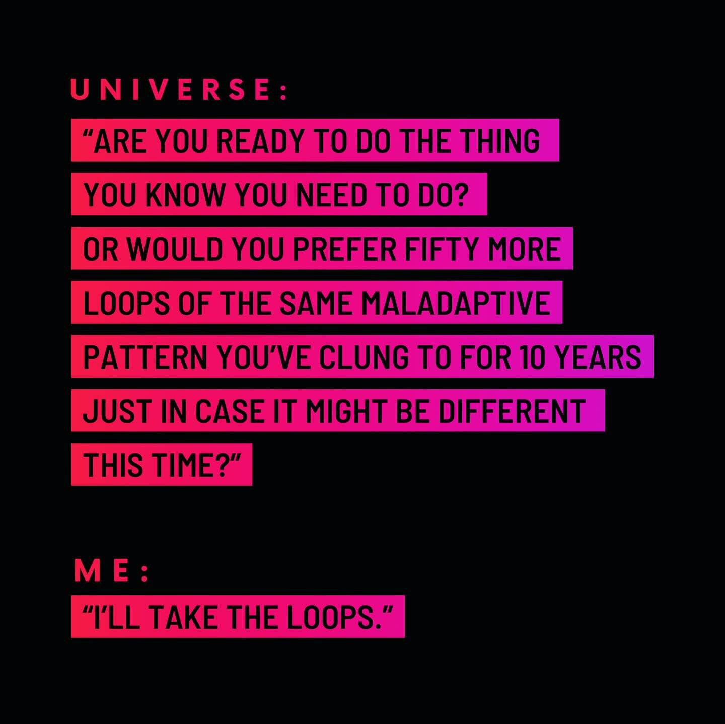 This was me for a LONG time. I had soooo many of these loops: avoiding, raging, manipulating, complaining, numbing&hellip; All of which seemed like brilliant coping strategies at the time.

All of which kept me STUCK. Surviving, tolerating, complaini