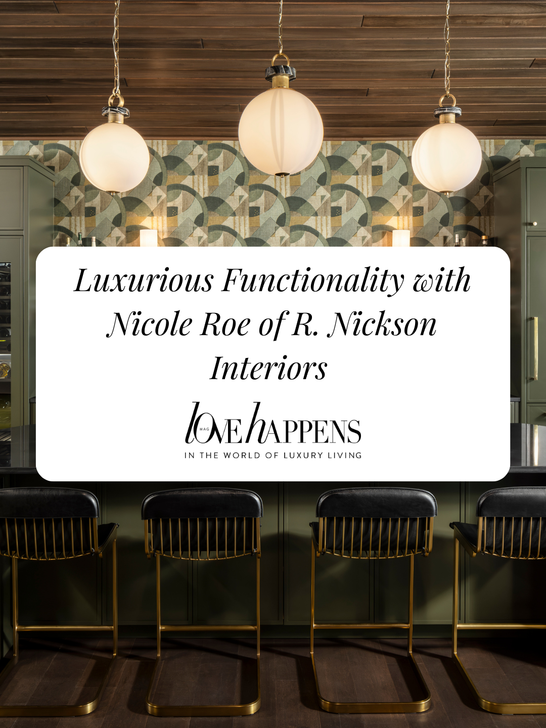 LUXURIOUS FUNCTIONALITY WITH NICOLE ROE OF R. NICKSON INTERIORS.png