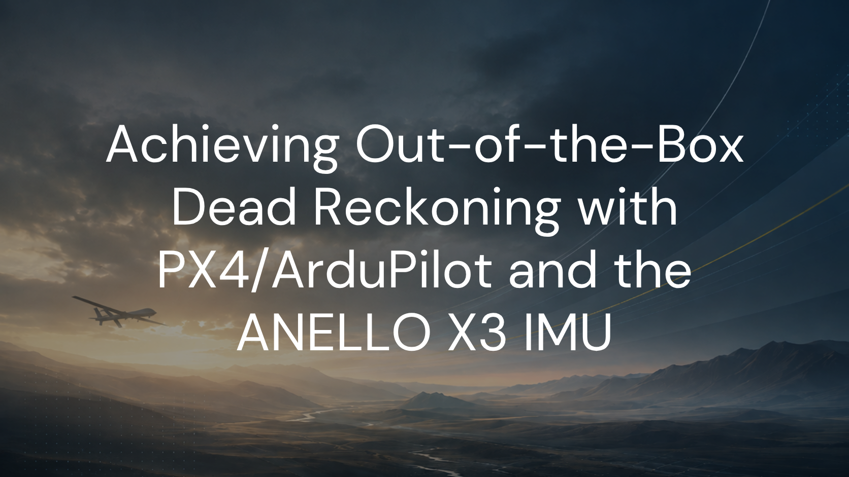 Achieving Out-of-the-Box Dead Reckoning with PX4/ArduPilot and the ANELLO X3 IMU