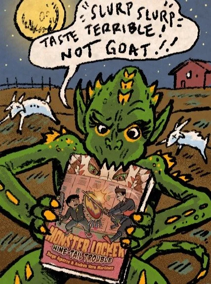 Chupacabras HATE our books! Why? &lsquo;Cause in MONSTER LOCKER, monsters get bashed! Want to make a &ldquo;goat-sucker&rdquo; lose its appetite? Read Book 1: AZTEC ATTACK - Out Now! Book 2: NINE-TAIL TROUBLE - Available April 21st!