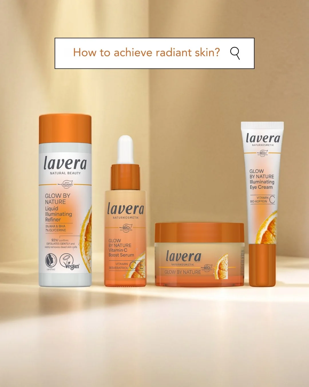 Looking to achieve radiant skin? No problem! Here's your glow routine with the Glow by Nature series:

Refiner &rarr; Liquid Illuminating Refiner
Serum &rarr; Vitamin C Boost Serum
Cream &rarr; Vitamin C 3in1 Cream
Eye Cream &rarr; Illuminating Eye C