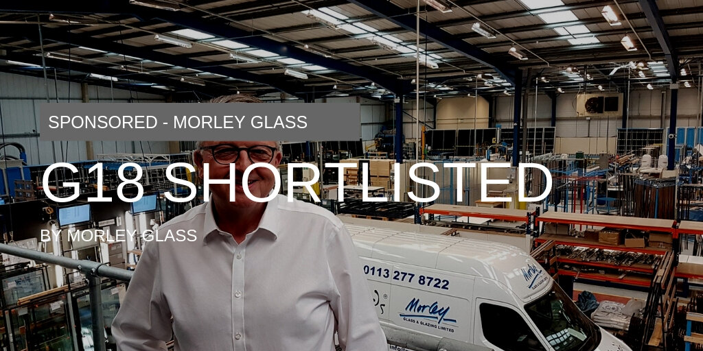 Morley Glass & Glazing Shortlisted For G18 Component Supplier Of The Year Award