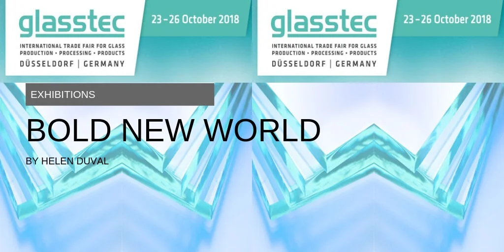 Glasstec 2018 Takes Us Into A Bold New World