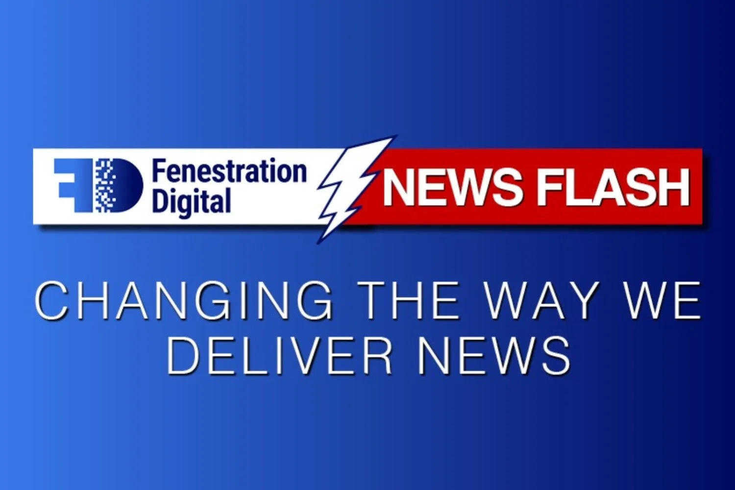 Fenestration Digital is changing the way they deliver news