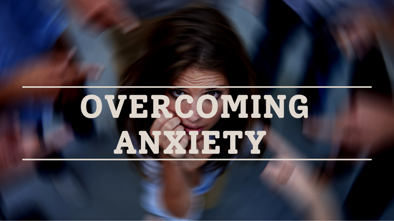 Overcoming Anxiety: A Personal View