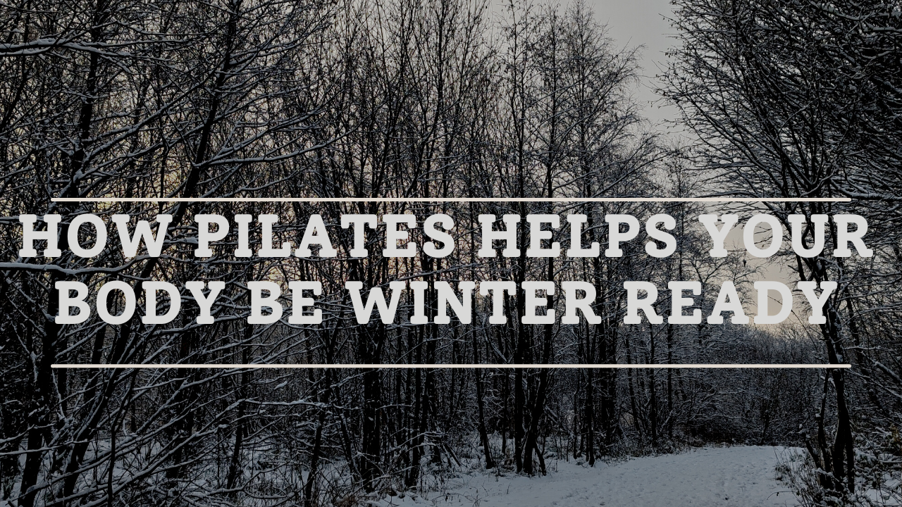 How Pilates Helps Your Body be Winter Ready 