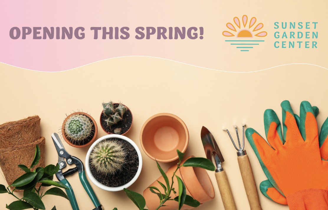 Sunset Garden Center Opening this spring
