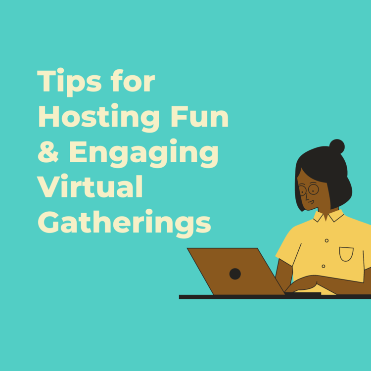 Tips for Hosting Fun & Engaging Virtual Gatherings