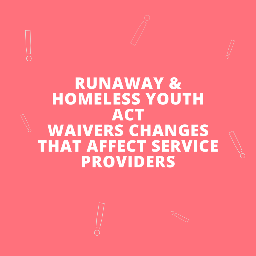 Runaway & Homeless Youth Act Waivers Changes that Affect Service Providers