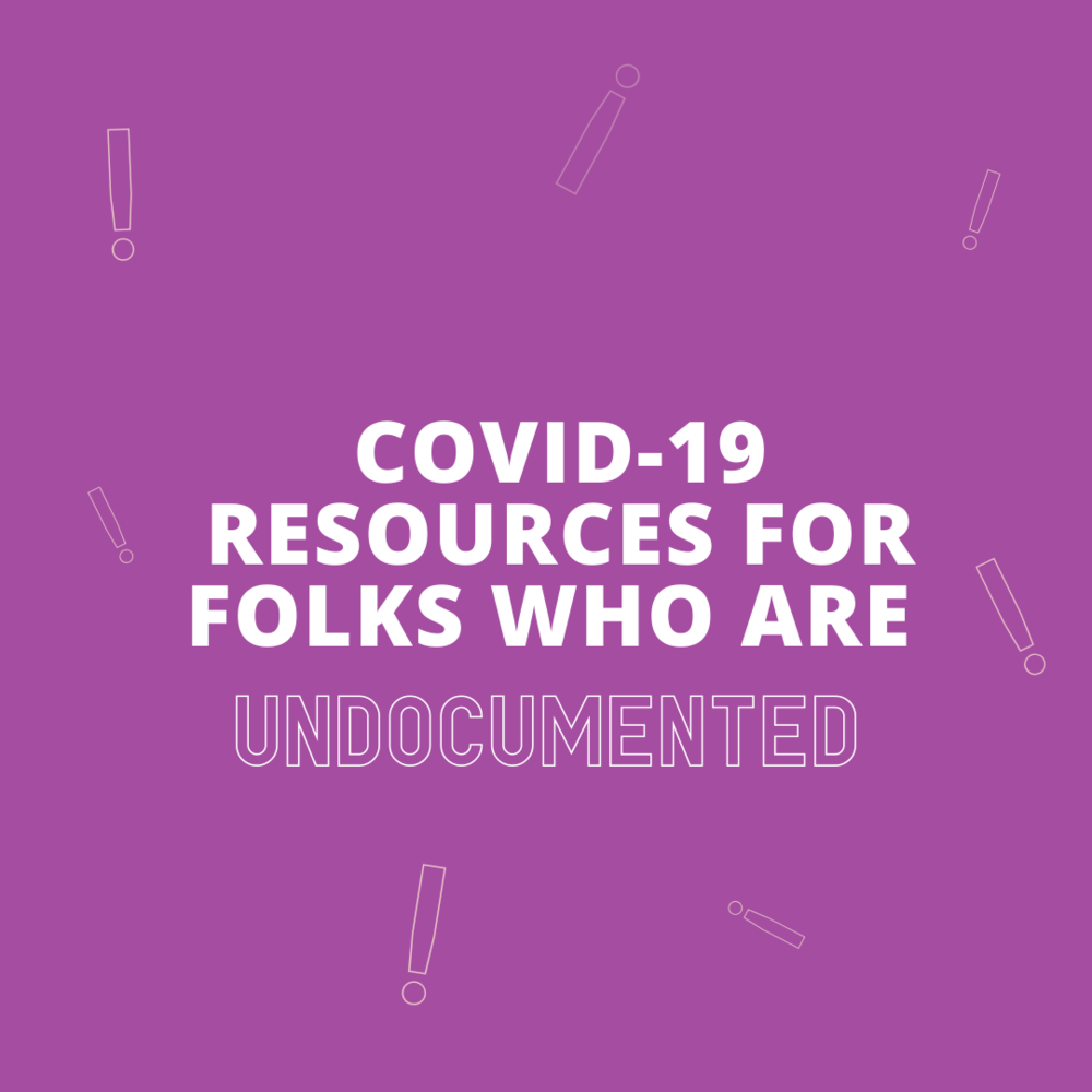 COVID-19 Resources for Folks who are Undocumented (COVID-19 Recursos para Comunidades Indocumentadas)