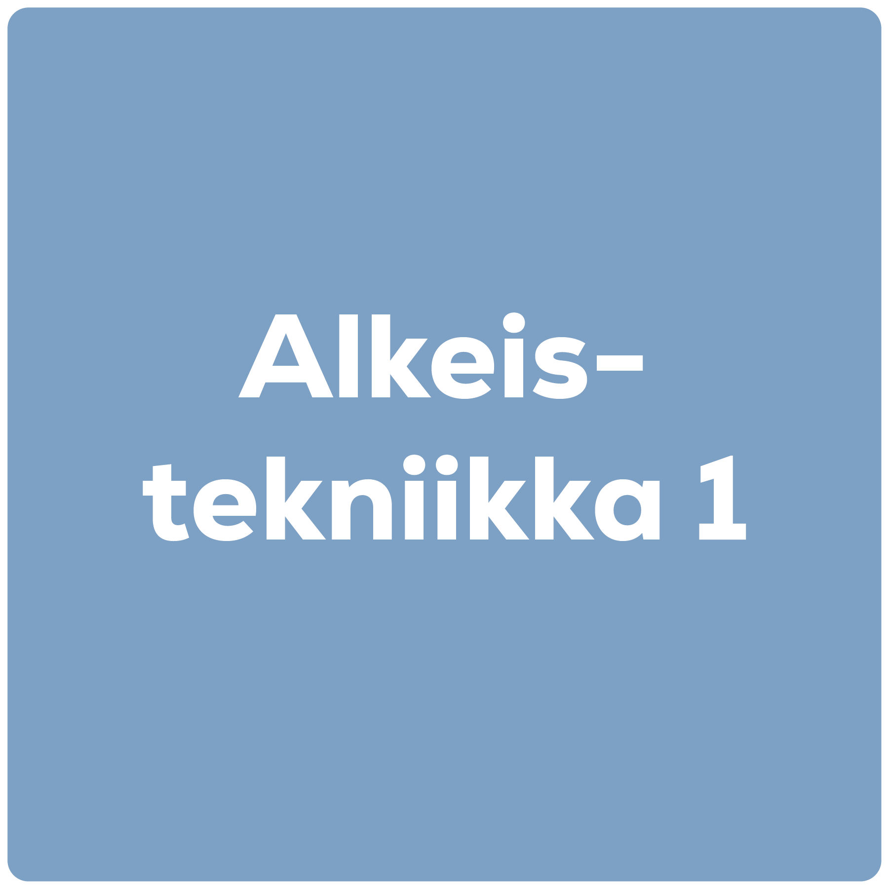 Alkeistekniikka 1