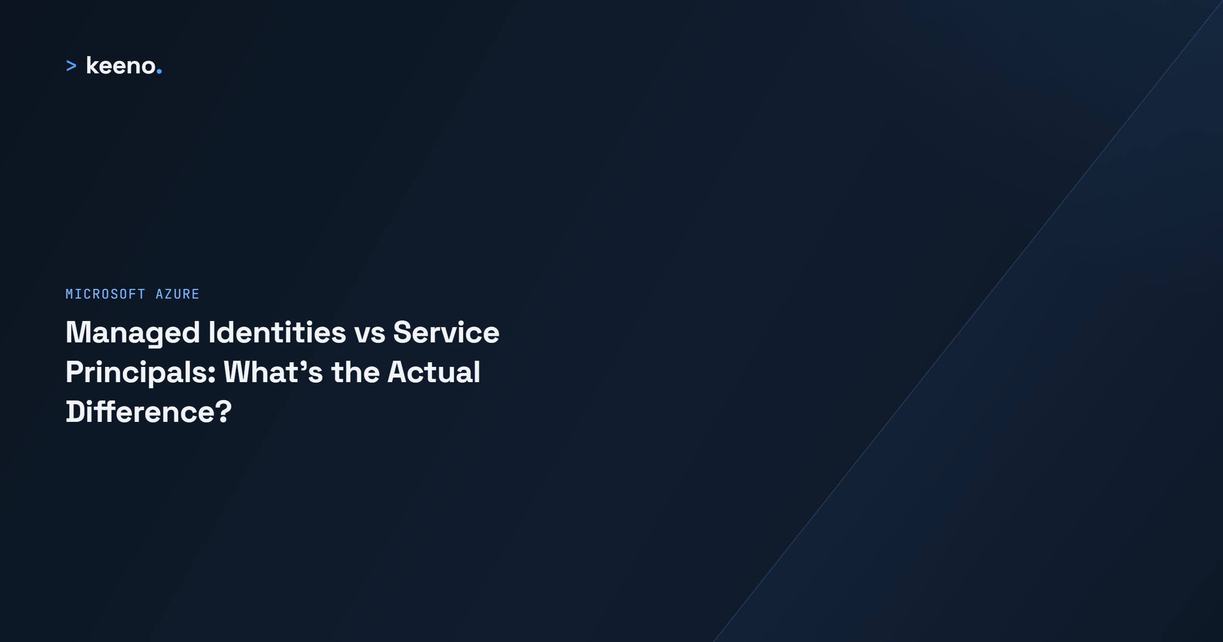 Managed Identities vs Service Principals: What's the Actual Difference?
