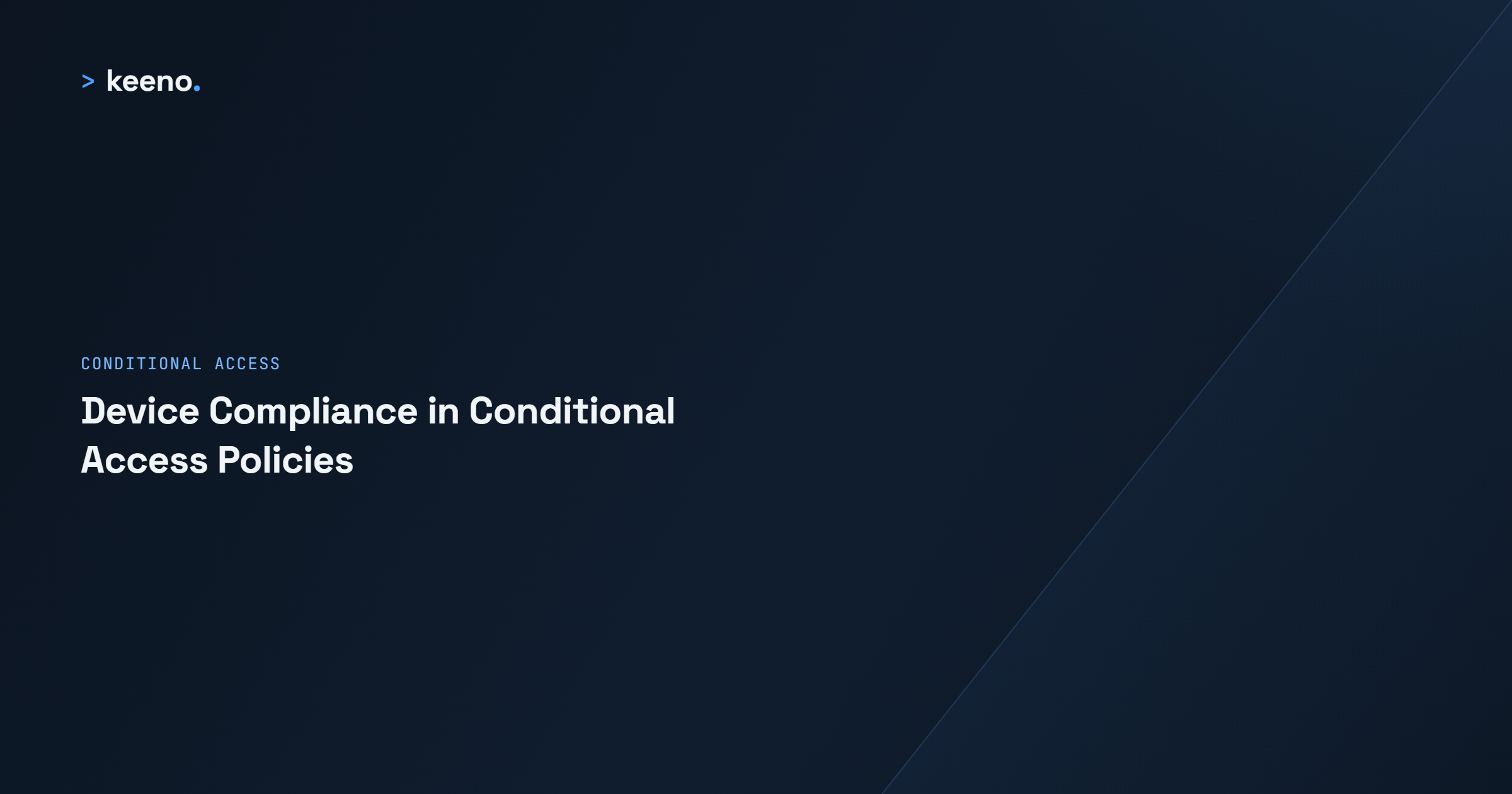 Device compliance and its importance within conditional access policies.