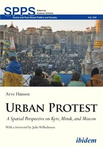 Cover of the book titled 'Urban Protest: A Spatial Perspective on Kyiv, Minsk, and Moscow' by Arve Hansen, published in the Soviet and Post-Soviet Politics and Society series, volume 234, edited by Andreas Umland, featuring a city square with crowds 