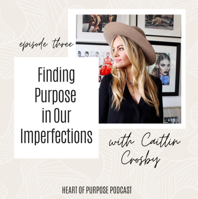 S1, Ep #3 : Finding Purpose in Imperfections with Caitlin Crosby