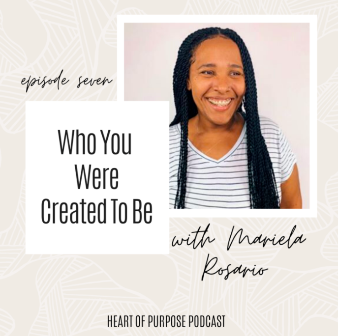 S1, Ep #7 : Who You Were Created to be with Mariela Rosario
