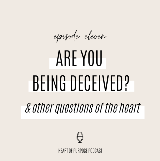S1, Ep #11 : Are you being Deceived? And other questions on the heart…