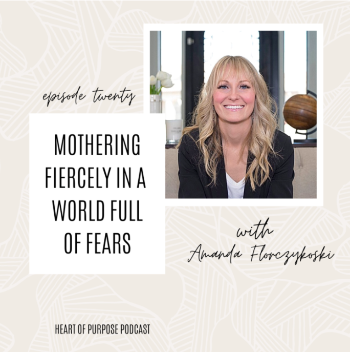 S1, Ep #20 : Mothering Fiercely in a World Full of Fears