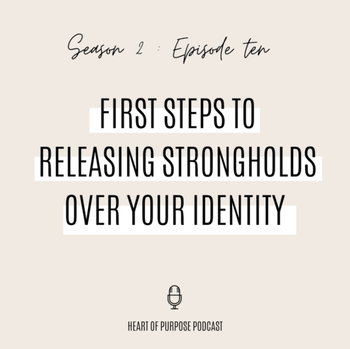 S2, Ep #10 : The First Steps to Releasing Strongholds over your Identity