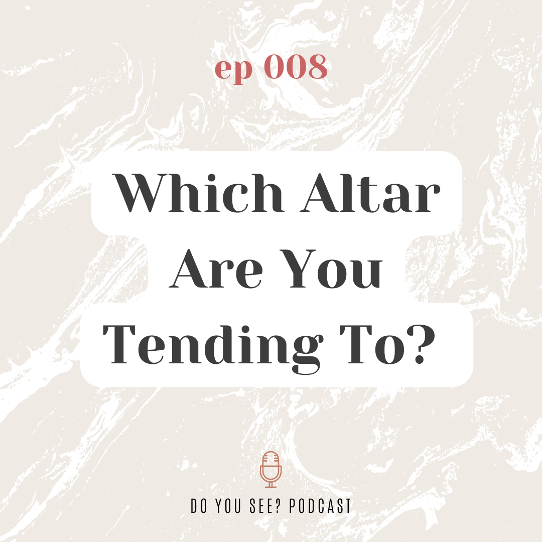 008: Which Altar Are You Tending To?