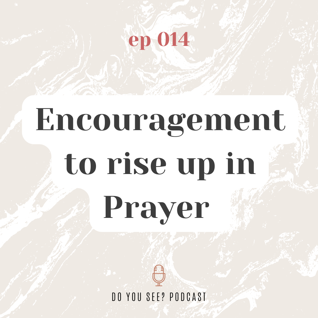 014: Encouragement to Rise up in Prayer