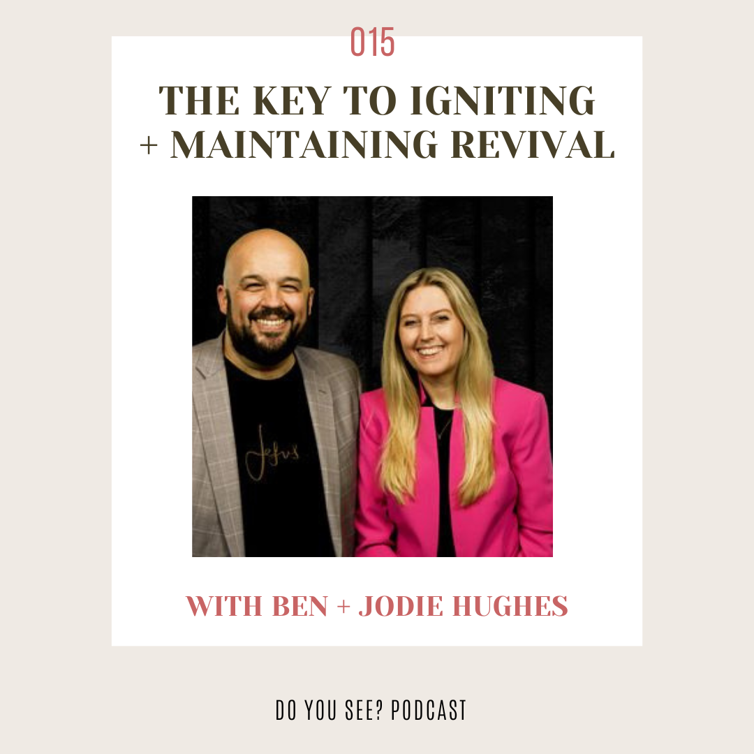 015: The Key to Igniting + Maintaining Revival with Ben + Jodie Hughes
