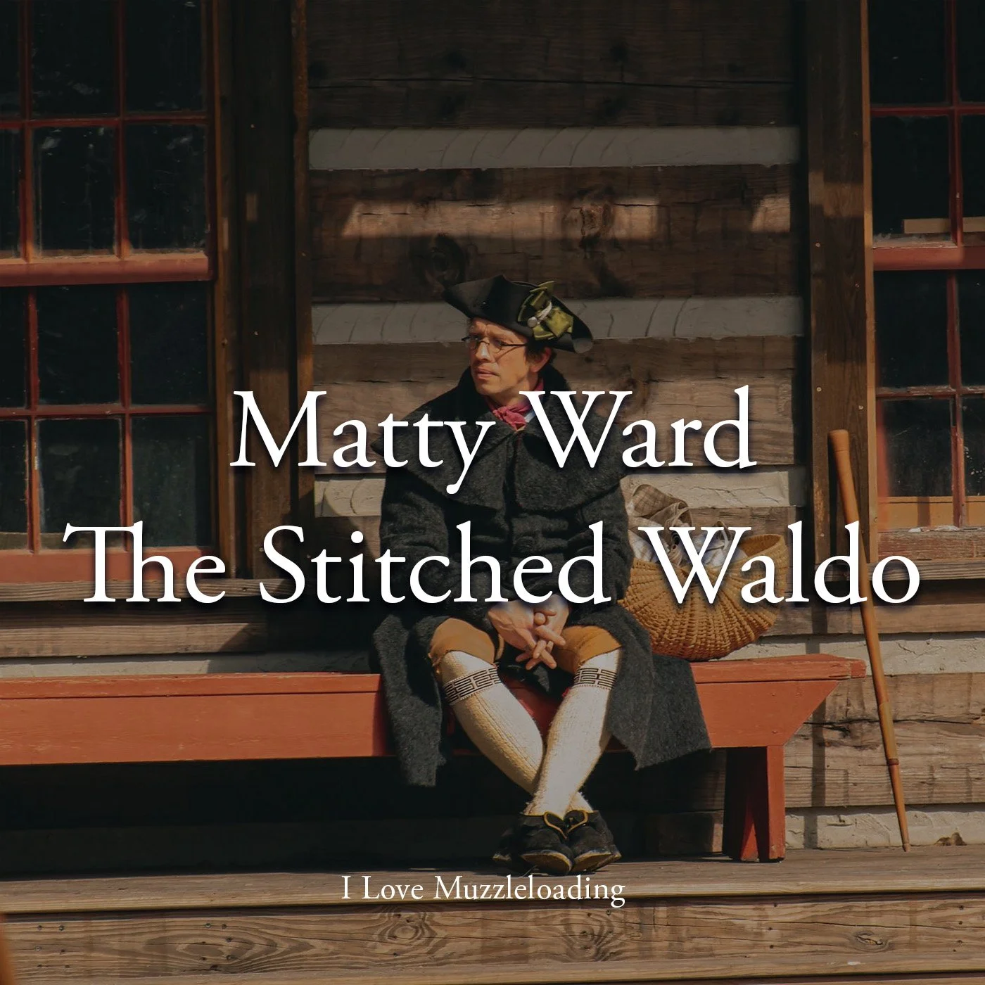 Matty Ward - The Stitched Waldo | I Love Muzzleloading Podcast