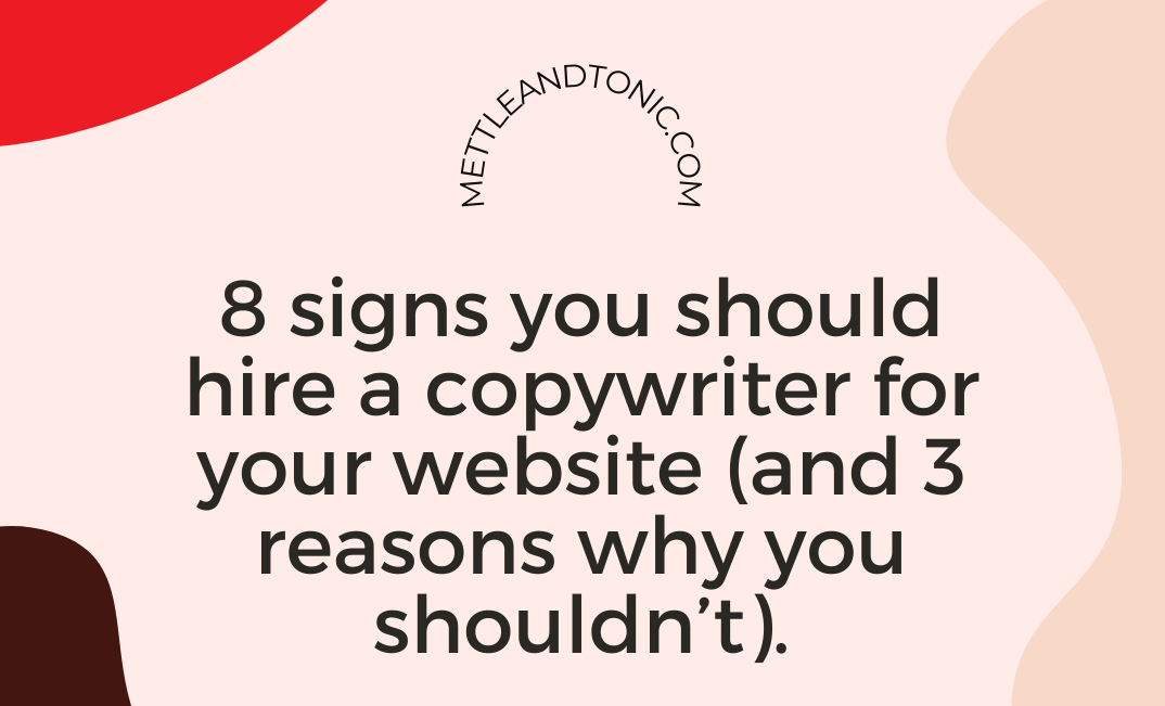 8 signs you should hire a copywriter for your website (and 3 reasons why you shouldn't).