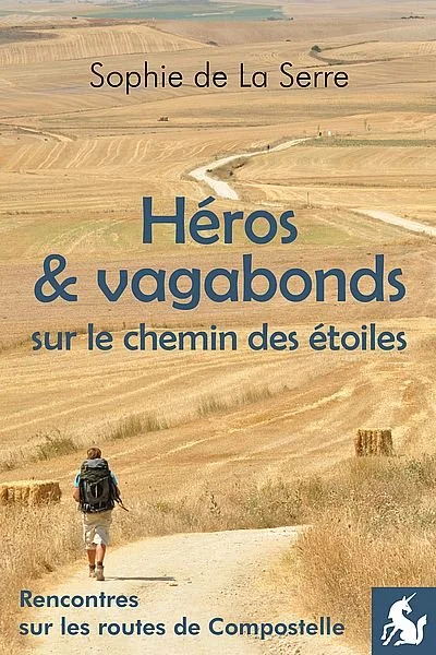 Héros et vagabonds sur le chemin des étoiles - Sophie de la Serre