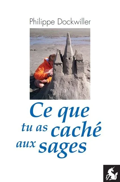 Ce que tu as caché aux sages - Philippe Dockwiller