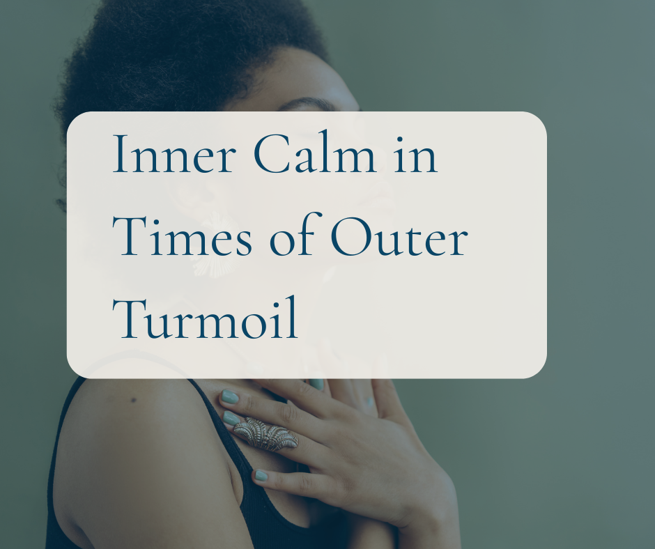 Inner Calm in Times of Outer Turmoil