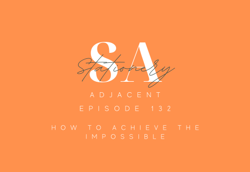 Episode 132 - How to achieve the impossible.