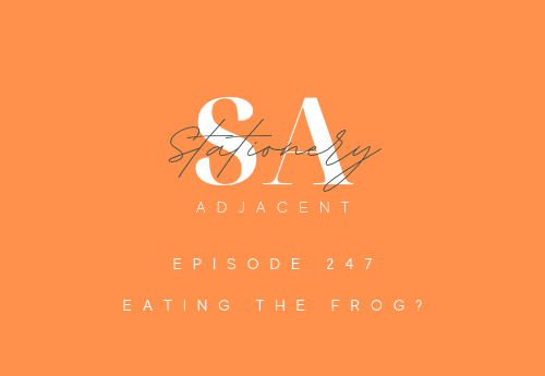 EPISODE 247 - EATING THE FROG?