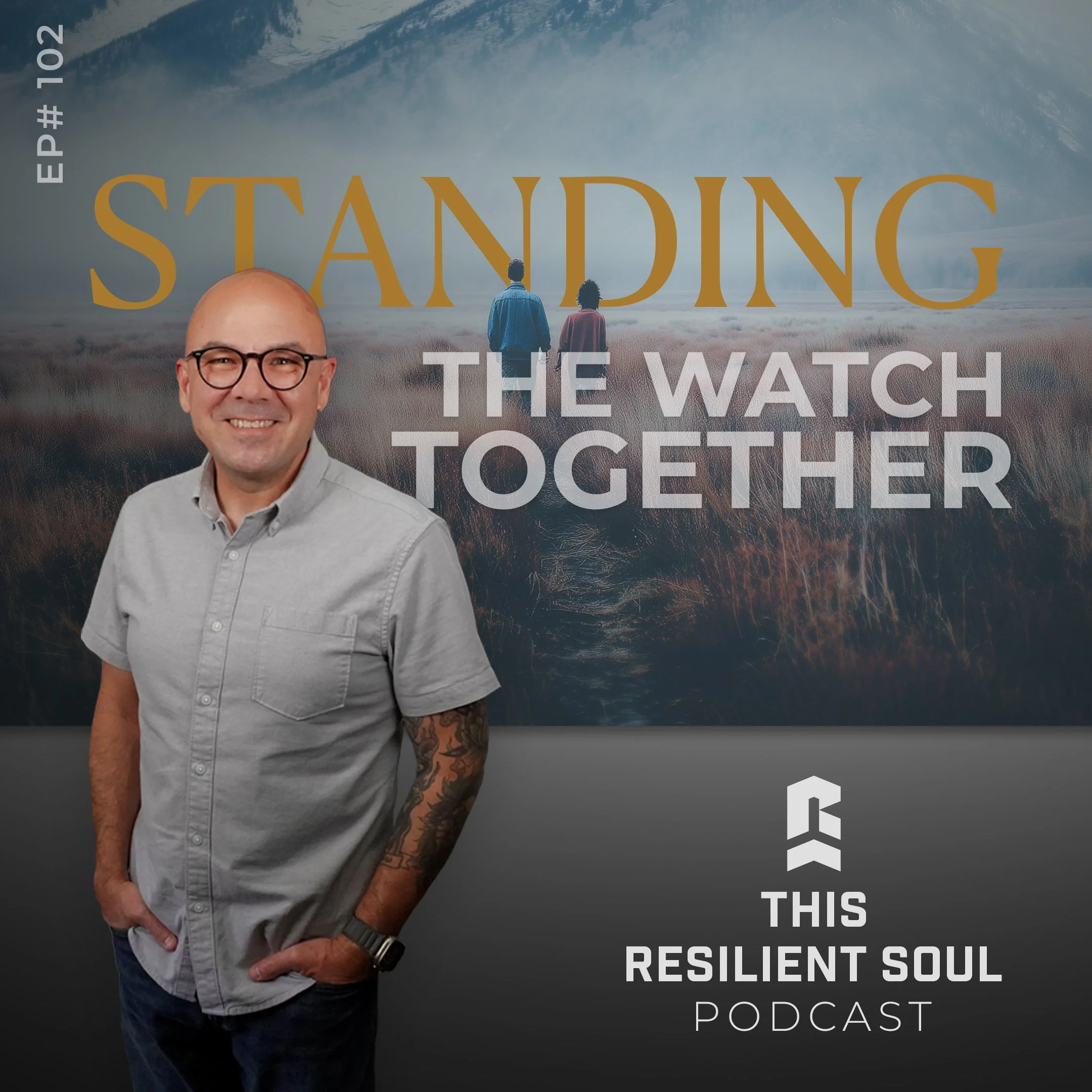 Standing the Watch Together (EP #102)