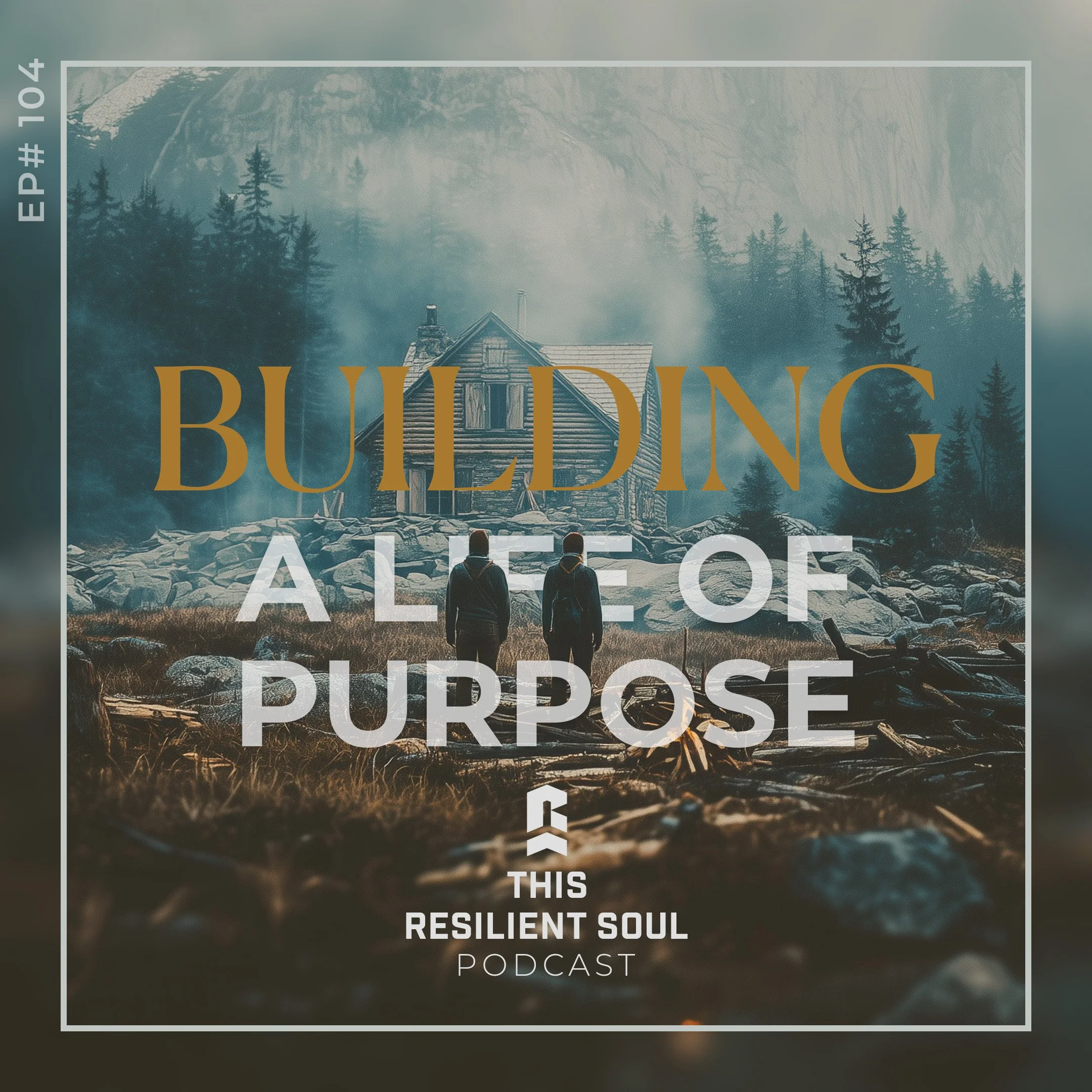 Essentials for Building a Life of Purpose (EP #104)