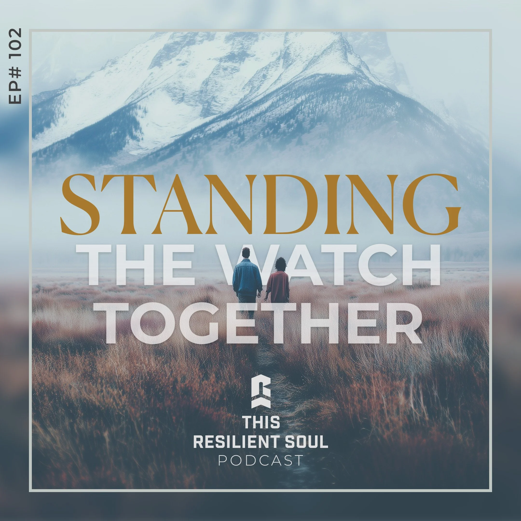 Standing the Watch Together (EP #102)