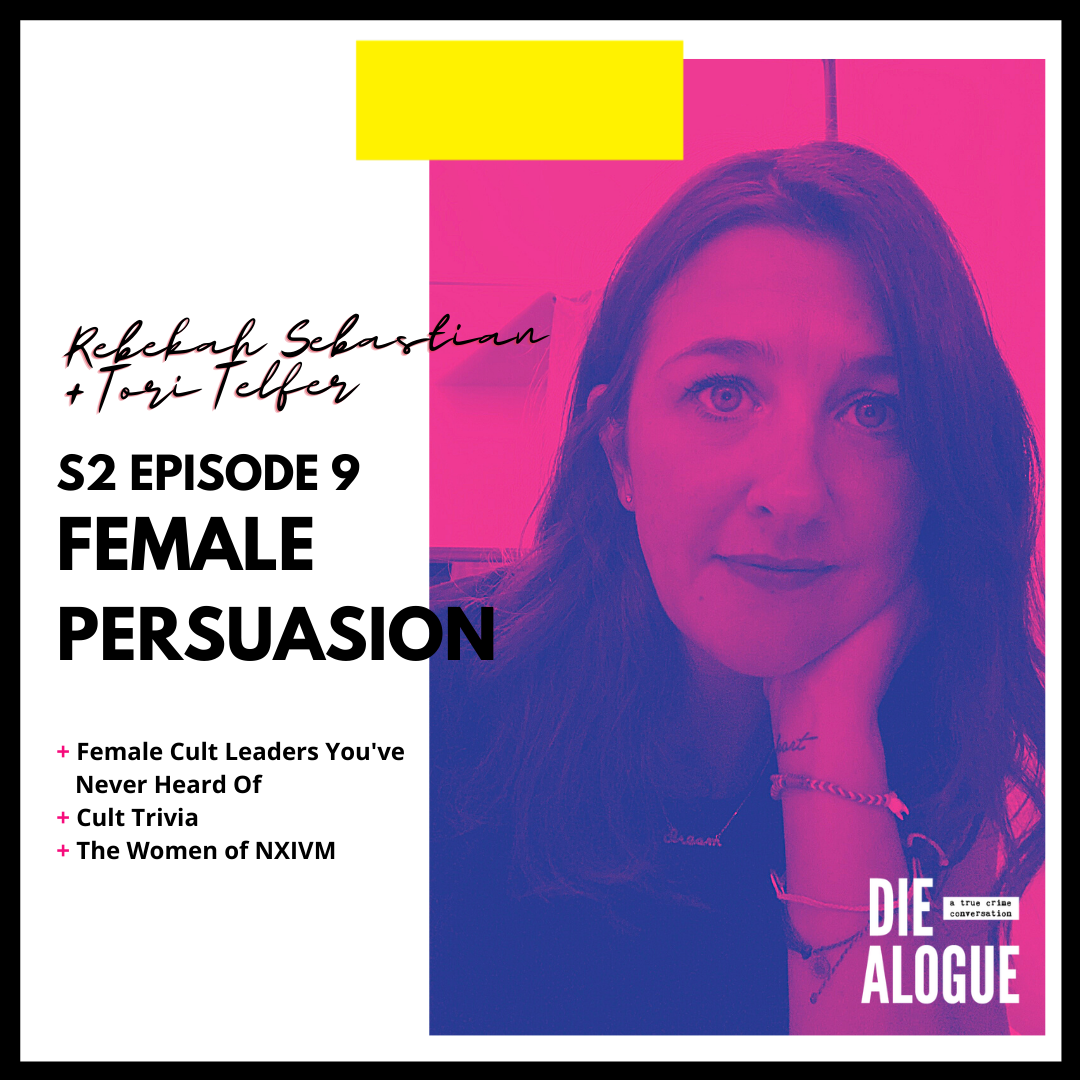 Female Persuasion: Women and Cults with Rebekah Sebastian and Tori Telfer