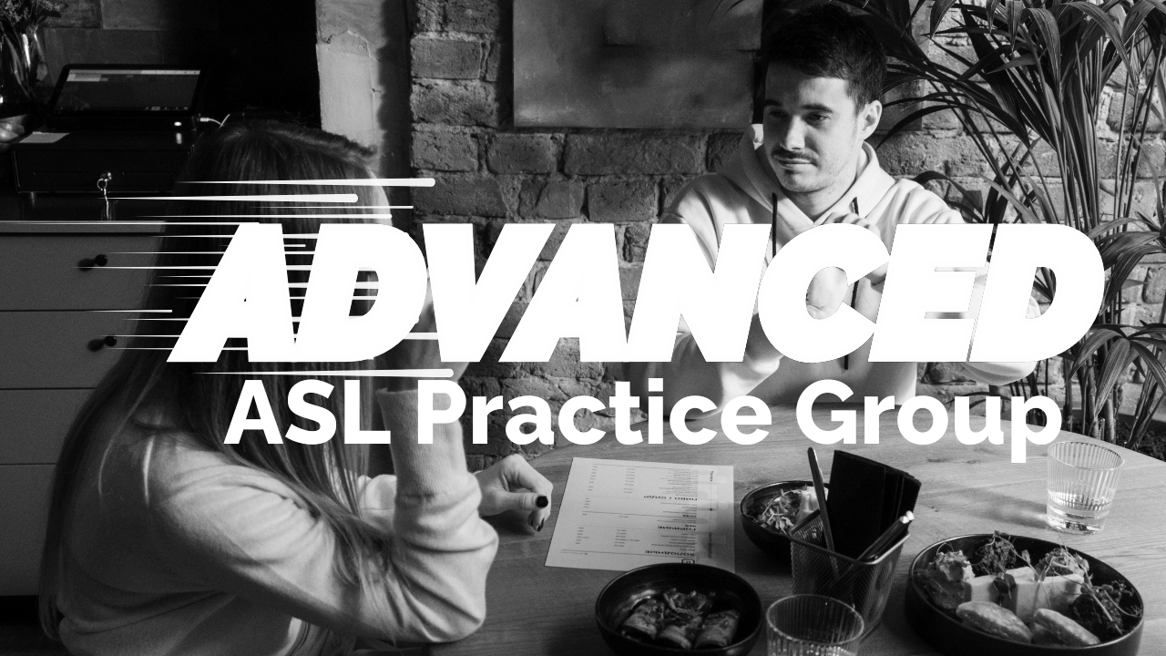 Advanced ASL Practice Group (led by Phoenix)