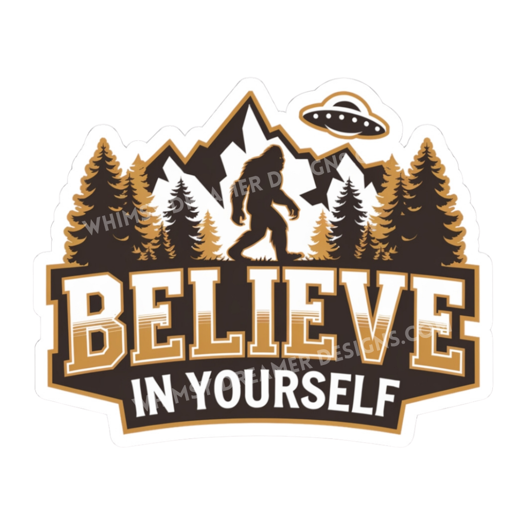 Believe In Yourself Bigfoot sticker with a Sasquatch walking through a mountain forest and a UFO above
