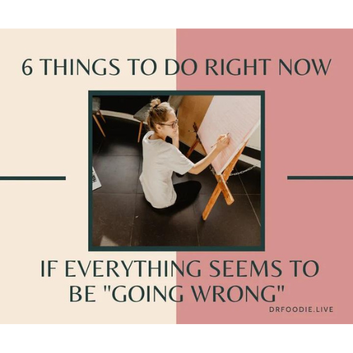 6 Things to Do Right Now If Everything Seems To Be "Going Wrong"
