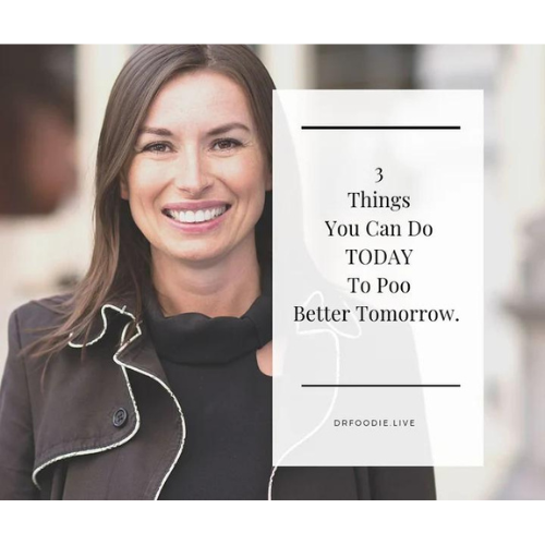 3 Things You Can Do TODAY to Poo Better Tomorrow