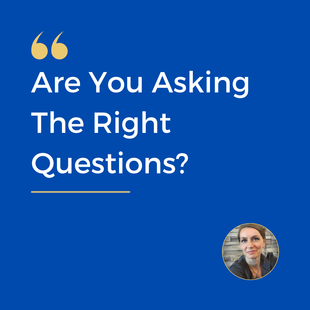 Are You Asking the Right Questions?