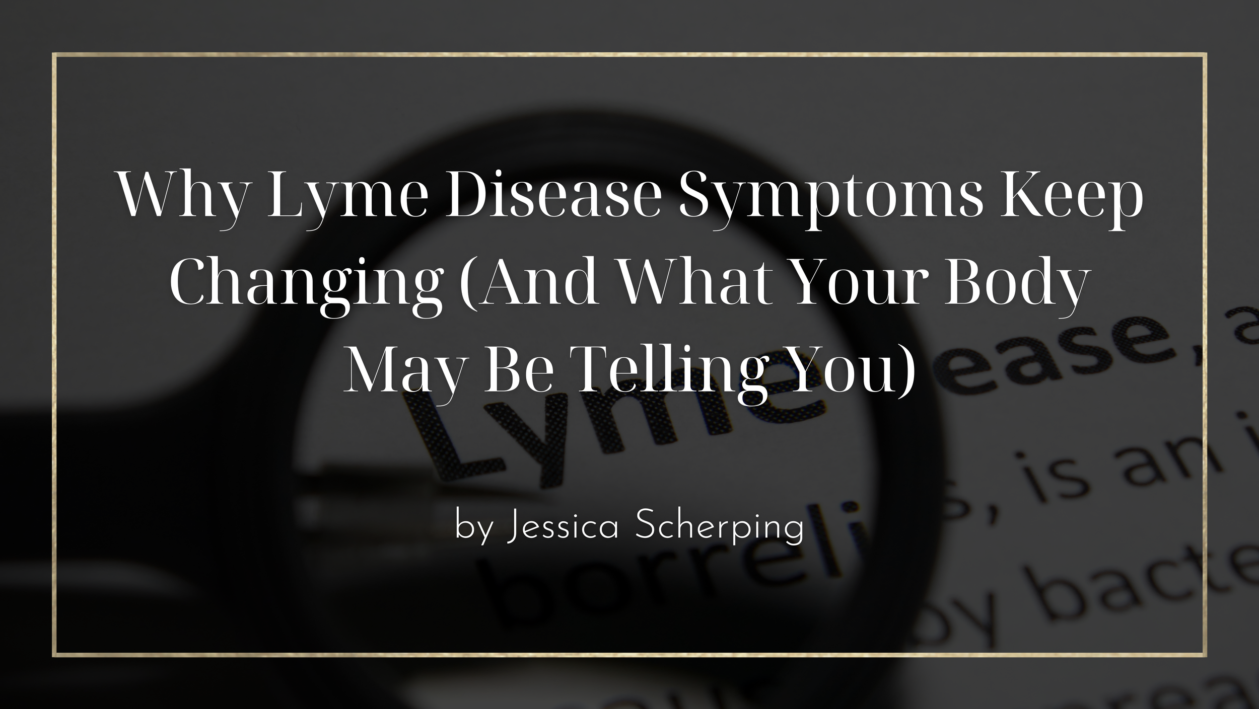 Why Lyme Disease Symptoms Keep Changing (And What Your Body May Be Telling You)