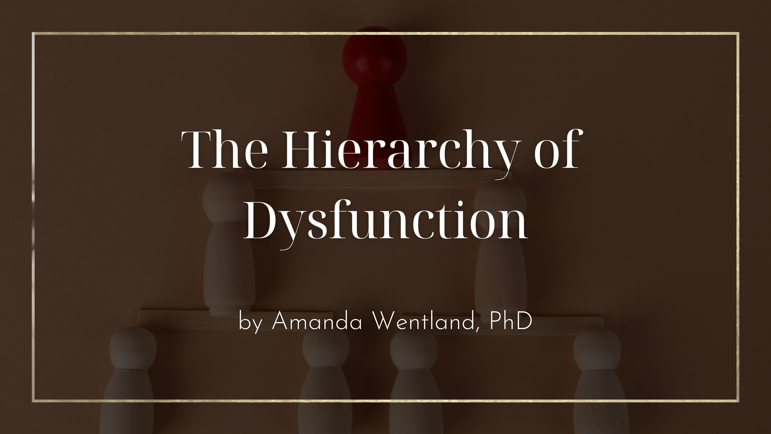 The Hierarchy of Dysfunction