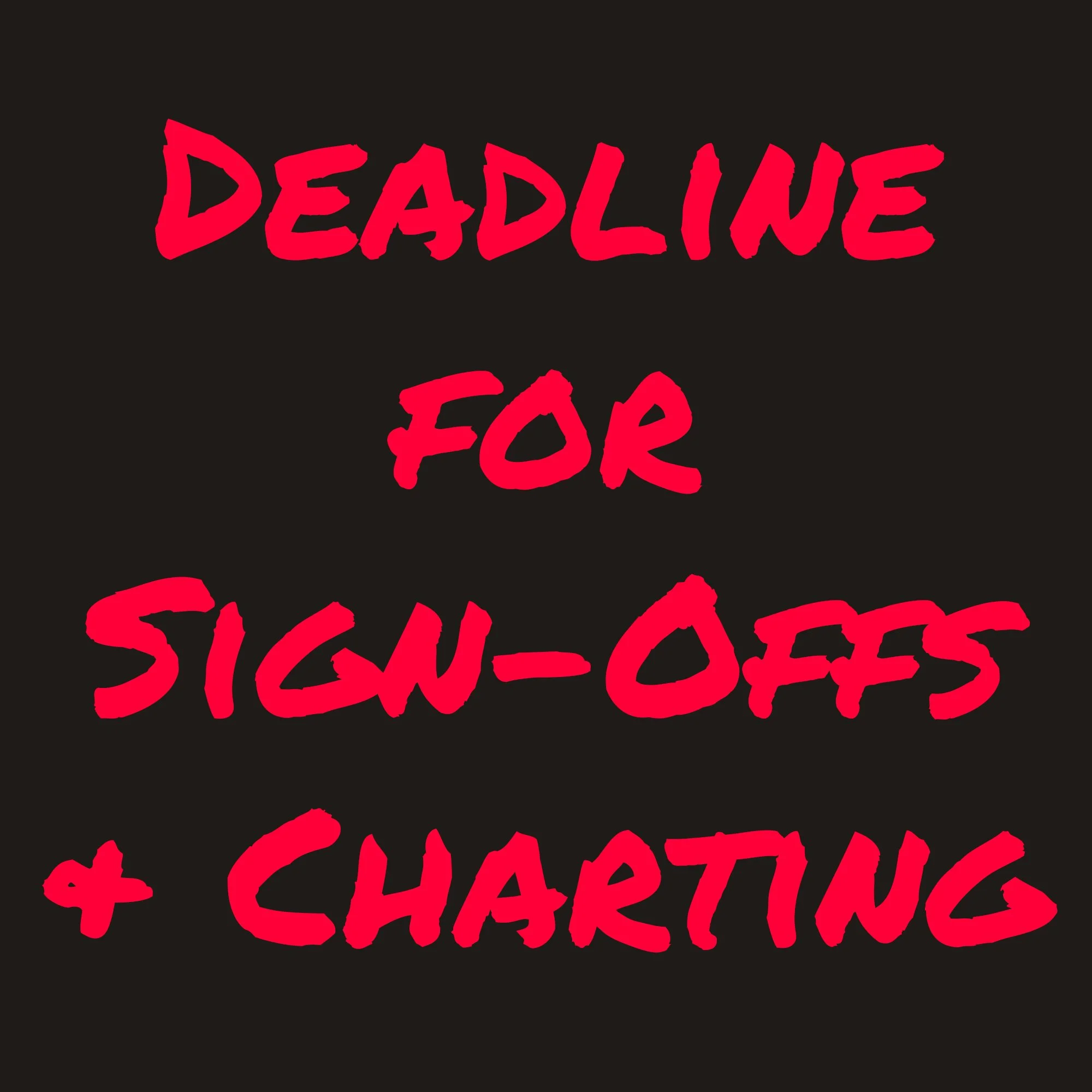 Deadline for Sign Offs and Charting