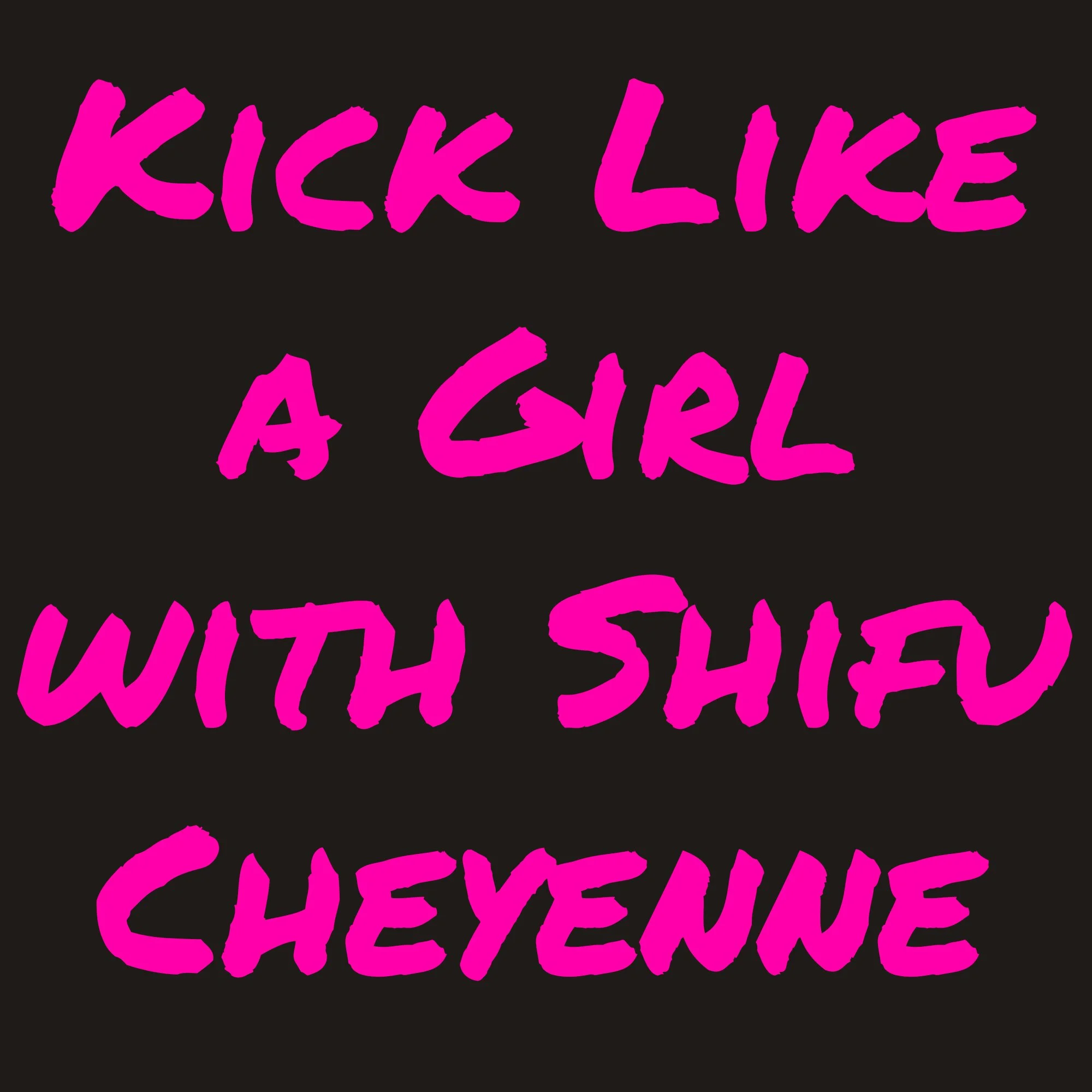 Kick Like a Girl with Shifu Cheyenne
