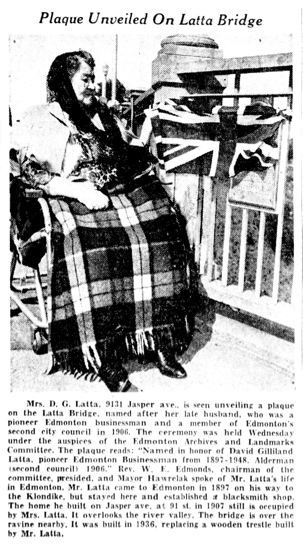  Mrs. D.G. Latta, widow of the bridge’s namesake, unveils a plaque dedicated in his honour.   Edmonton Journal, May 25th, 1952.  