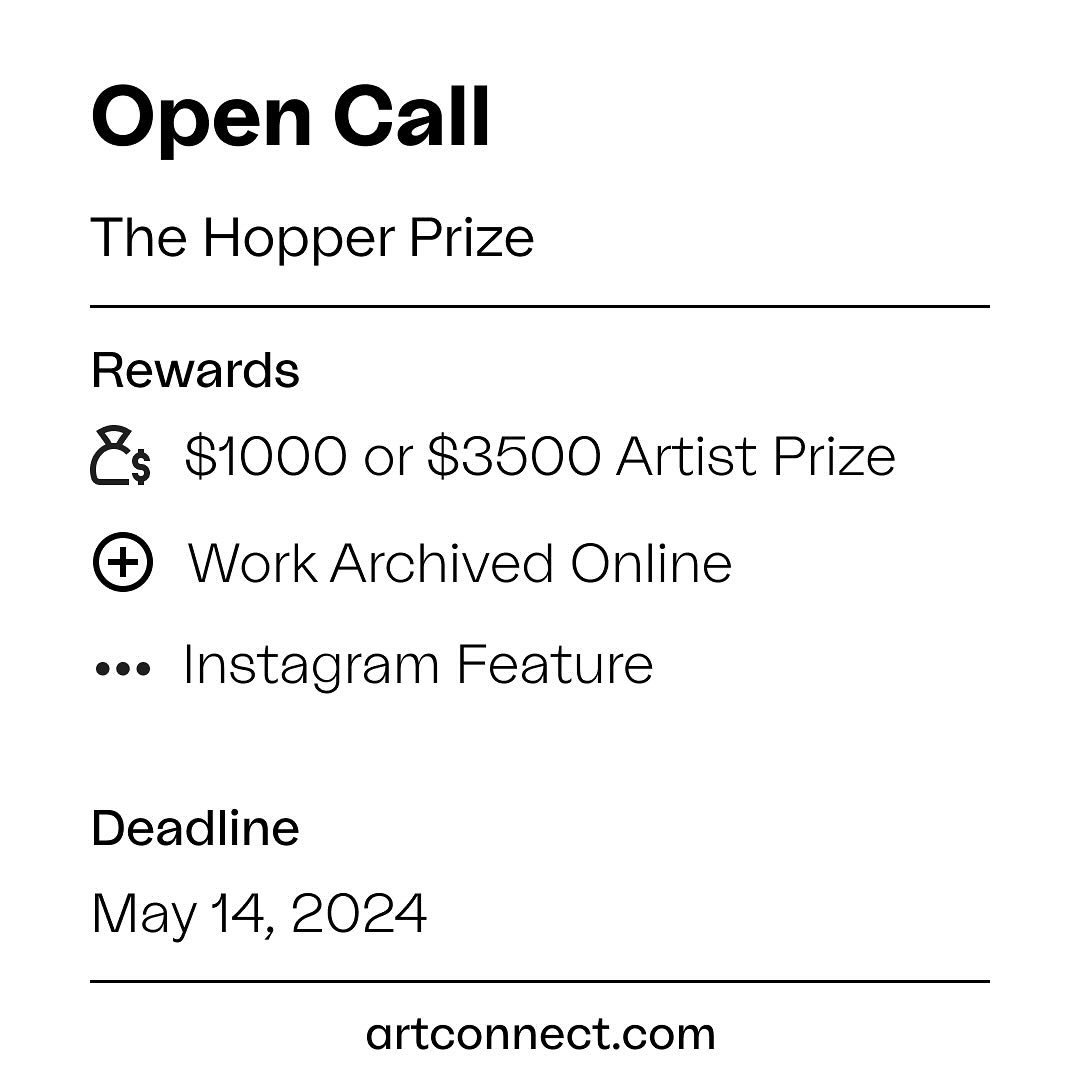 Hi folks! The Hopper Prize is accepting entries for their next round of unrestricted artist grants. Cash grants are awarded to six artists from any country, working in any medium, in the amounts of $1000 and $3500 USD. In addition to funding, Hopper 